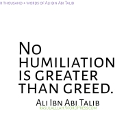 No humiliation is greater than Greed. #Islamicquotes